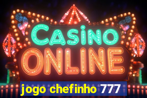 jogo chefinho 777